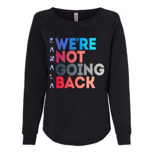 Were Not Going Back Feminist 2024 Womens California Wash Sweatshirt