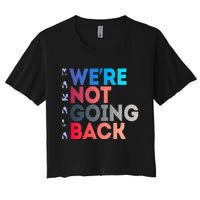 Were Not Going Back Feminist 2024 Women's Crop Top Tee