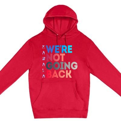 Were Not Going Back Feminist 2024 Premium Pullover Hoodie