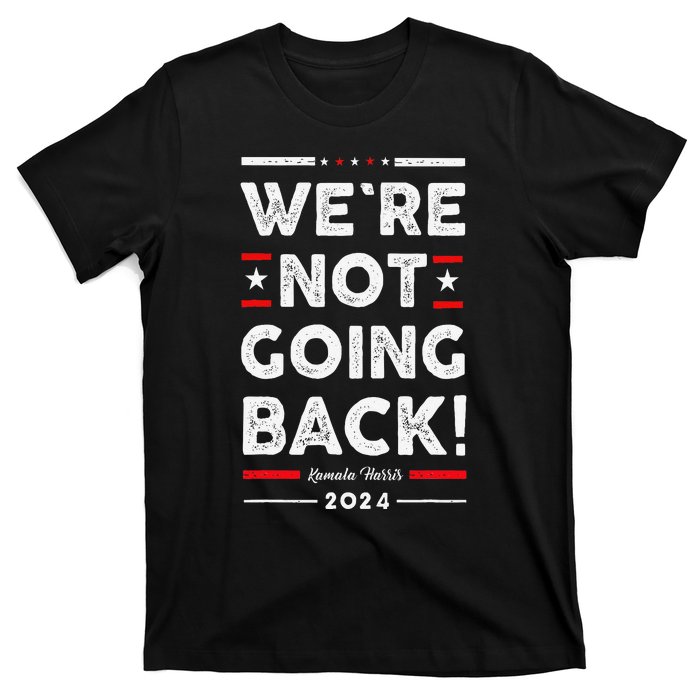 WeRe Not Going Back Vote For Kamala Harris 2024 T-Shirt