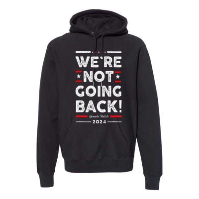 WeRe Not Going Back Vote For Kamala Harris 2024 Premium Hoodie