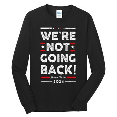 WeRe Not Going Back Vote For Kamala Harris 2024 Tall Long Sleeve T-Shirt