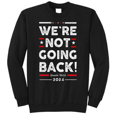 WeRe Not Going Back Vote For Kamala Harris 2024 Tall Sweatshirt