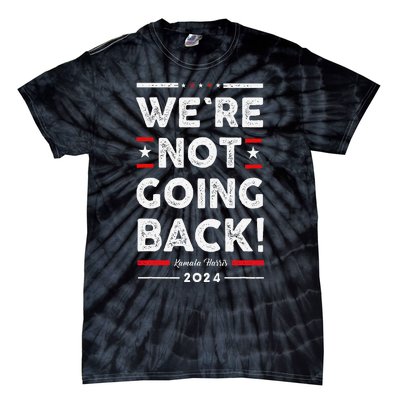 WeRe Not Going Back Vote For Kamala Harris 2024 Tie-Dye T-Shirt