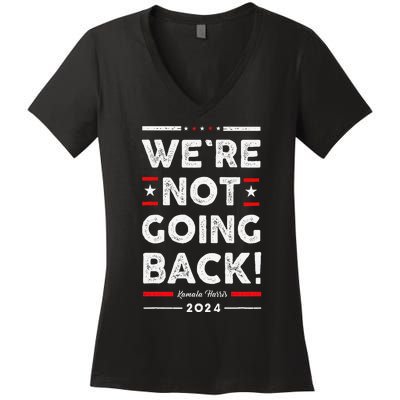 WeRe Not Going Back Vote For Kamala Harris 2024 Women's V-Neck T-Shirt