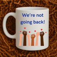 WeRe Not Going Back! Mug
