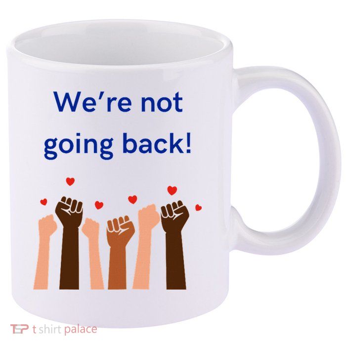 WeRe Not Going Back! 11oz C Handle Ceramic Mug