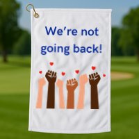 WeRe Not Going Back! Golf Towel