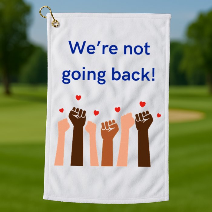 WeRe Not Going Back! Golf Towel