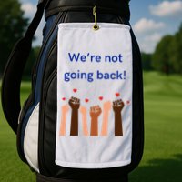 WeRe Not Going Back! Golf Towel