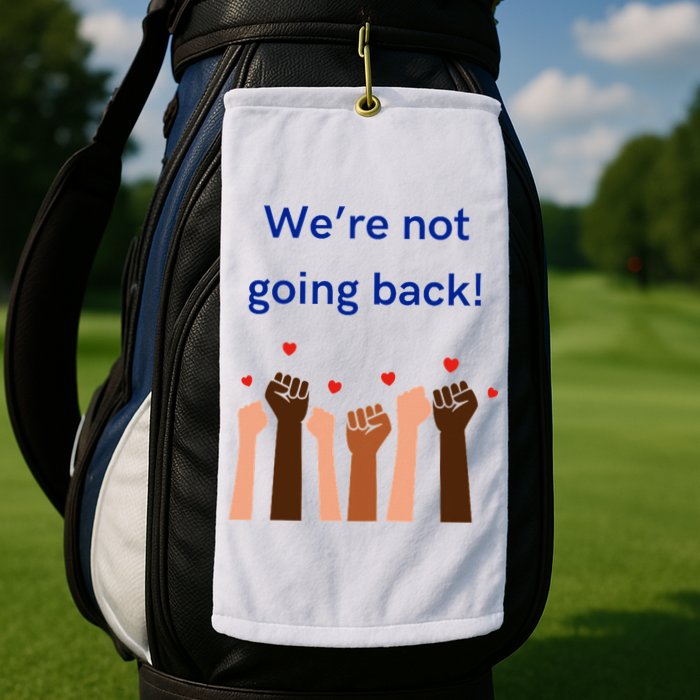 WeRe Not Going Back! Golf Towel