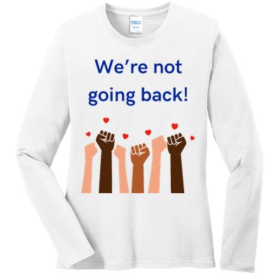 WeRe Not Going Back! Ladies Long Sleeve Shirt