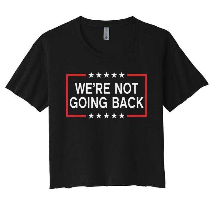 WeRe Not Going Back Funny Slogan Women's Crop Top Tee