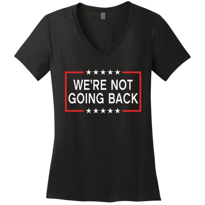 WeRe Not Going Back Funny Slogan Women's V-Neck T-Shirt