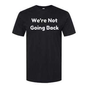 WeRe Not Going Back Softstyle CVC T-Shirt