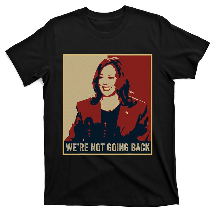 WeRe Not Going Back 2024 American Election Democracy T-Shirt