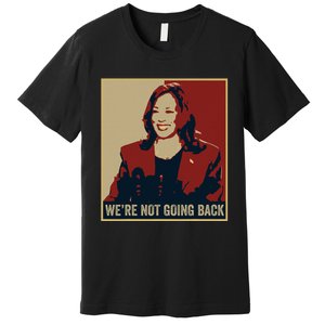 WeRe Not Going Back 2024 American Election Democracy Premium T-Shirt