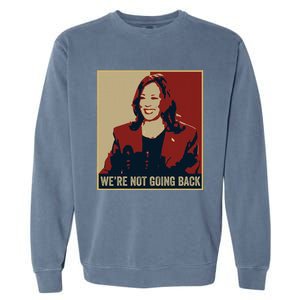 WeRe Not Going Back 2024 American Election Democracy Garment-Dyed Sweatshirt