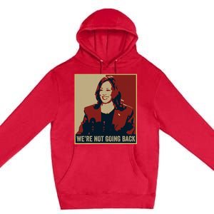 WeRe Not Going Back 2024 American Election Democracy Premium Pullover Hoodie