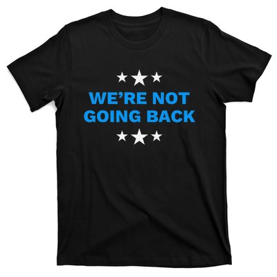 WeRe Not Going Back Democracy Election Vote T-Shirt