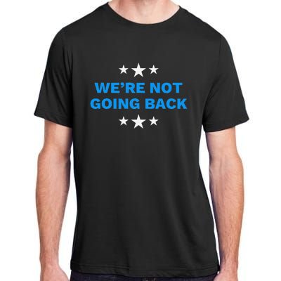 WeRe Not Going Back Democracy Election Vote Adult ChromaSoft Performance T-Shirt