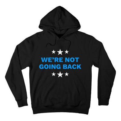 WeRe Not Going Back Democracy Election Vote Tall Hoodie