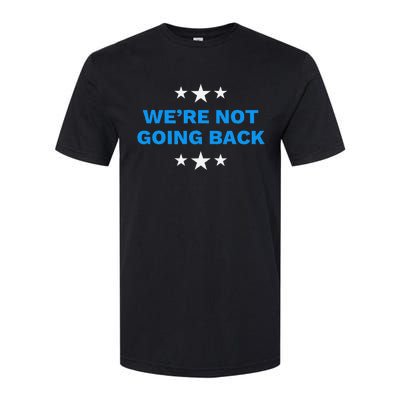 WeRe Not Going Back Democracy Election Vote Softstyle CVC T-Shirt