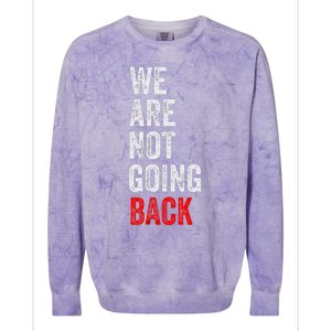 WeRe Not Going Back Funny Slogan Election Colorblast Crewneck Sweatshirt