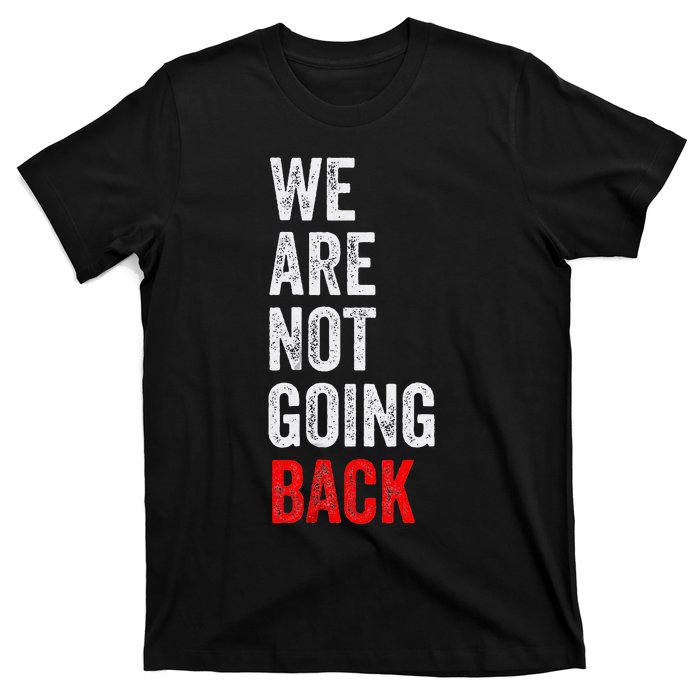 WeRe Not Going Back Funny Slogan Election T-Shirt