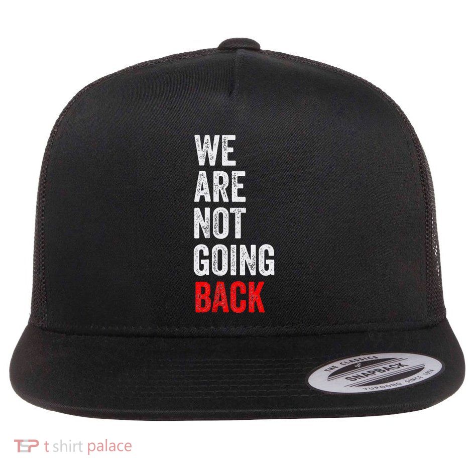 WeRe Not Going Back Funny Slogan Election Flat Bill Trucker Hat