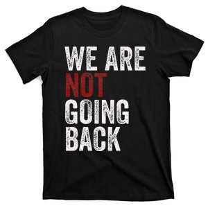 WeRe Not Going Back Funny Usa Campaign Humor Meme T-Shirt