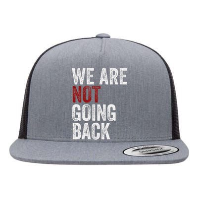 WeRe Not Going Back Funny Usa Campaign Humor Meme Flat Bill Trucker Hat