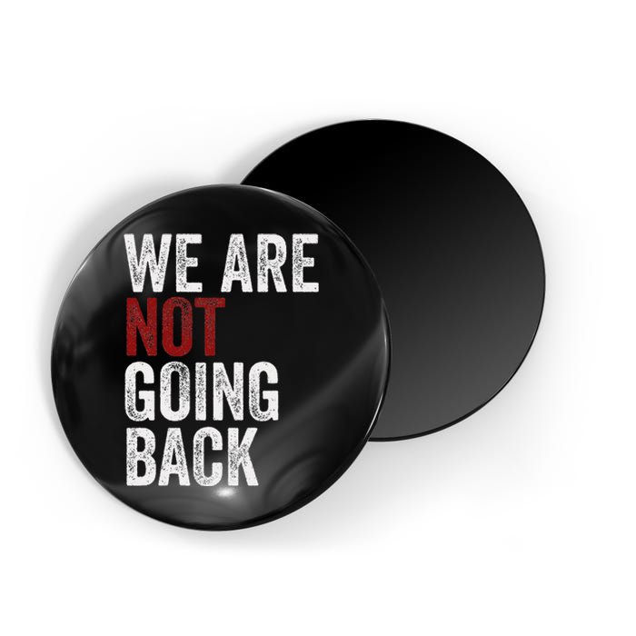 WeRe Not Going Back Funny Usa Campaign Humor Meme Magnet