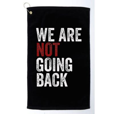 WeRe Not Going Back Funny Usa Campaign Humor Meme Platinum Collection Golf Towel