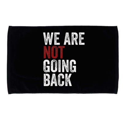 WeRe Not Going Back Funny Usa Campaign Humor Meme Microfiber Hand Towel