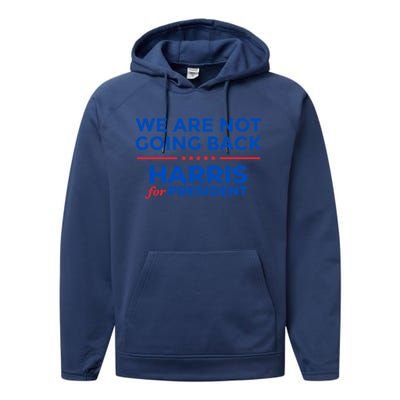 WeRe Not Going Back Kamala Harris For President 2024 Performance Fleece Hoodie