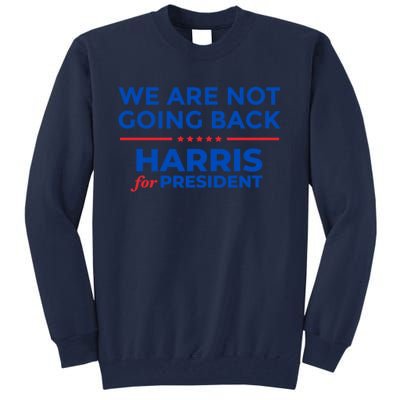 WeRe Not Going Back Kamala Harris For President 2024 Tall Sweatshirt