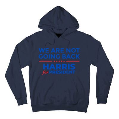 WeRe Not Going Back Kamala Harris For President 2024 Tall Hoodie