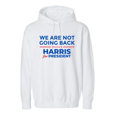 WeRe Not Going Back Kamala Harris For President 2024 Garment-Dyed Fleece Hoodie