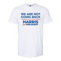 WeRe Not Going Back Kamala Harris For President 2024 Softstyle CVC T-Shirt