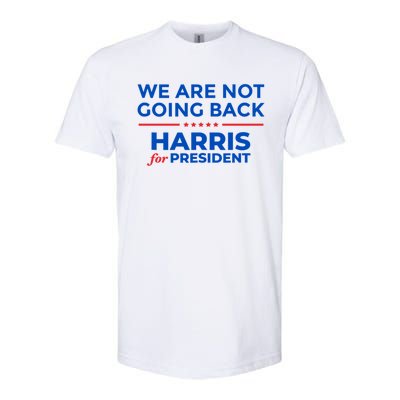 WeRe Not Going Back Kamala Harris For President 2024 Softstyle CVC T-Shirt