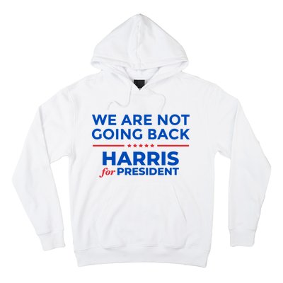 WeRe Not Going Back Kamala Harris For President 2024 Hoodie