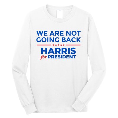 WeRe Not Going Back Kamala Harris For President 2024 Long Sleeve Shirt