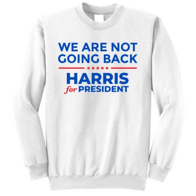 WeRe Not Going Back Kamala Harris For President 2024 Sweatshirt