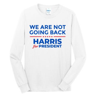 WeRe Not Going Back Kamala Harris For President 2024 Tall Long Sleeve T-Shirt