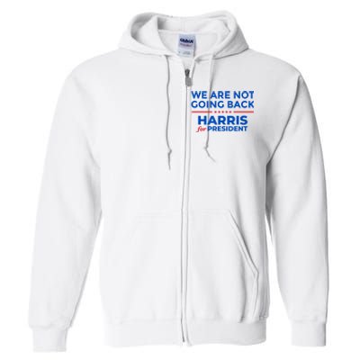 WeRe Not Going Back Kamala Harris For President 2024 Full Zip Hoodie