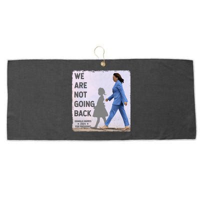 WeRe Not Going Back Kamala Harris Vote Usa President 2024 Gift Large Microfiber Waffle Golf Towel