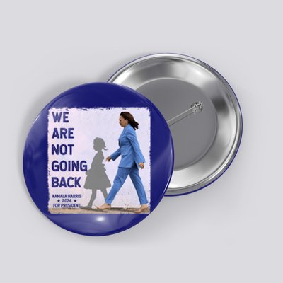 WeRe Not Going Back Kamala Harris Vote Usa President 2024 Gift Button