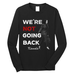 Were Not Going Back Kamala 2024 Long Sleeve Shirt