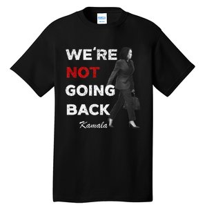 Were Not Going Back Kamala 2024 Tall T-Shirt